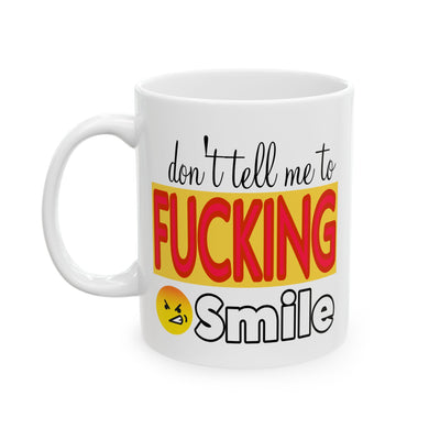 Adult Mug - Don't Tell Me To Fucking Smile