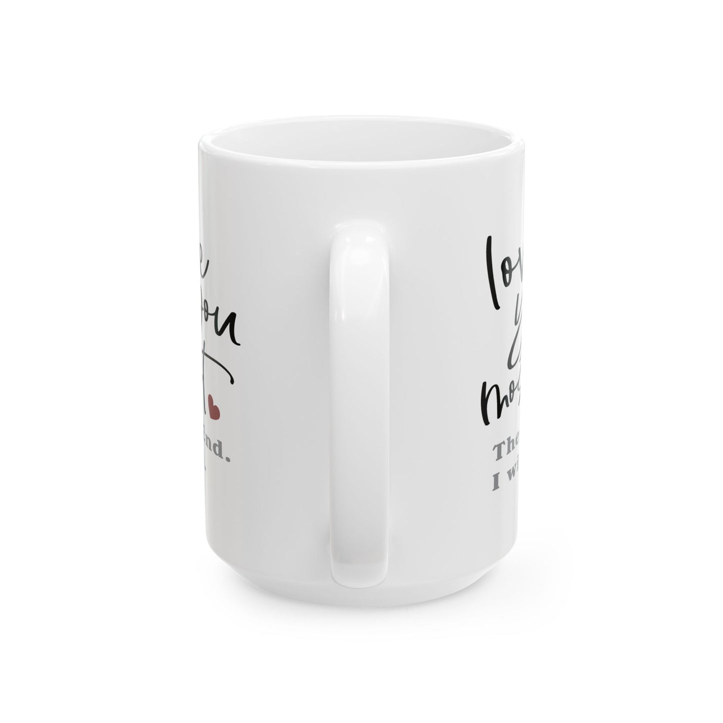 Valentine's Day Mug - Love You Most The End