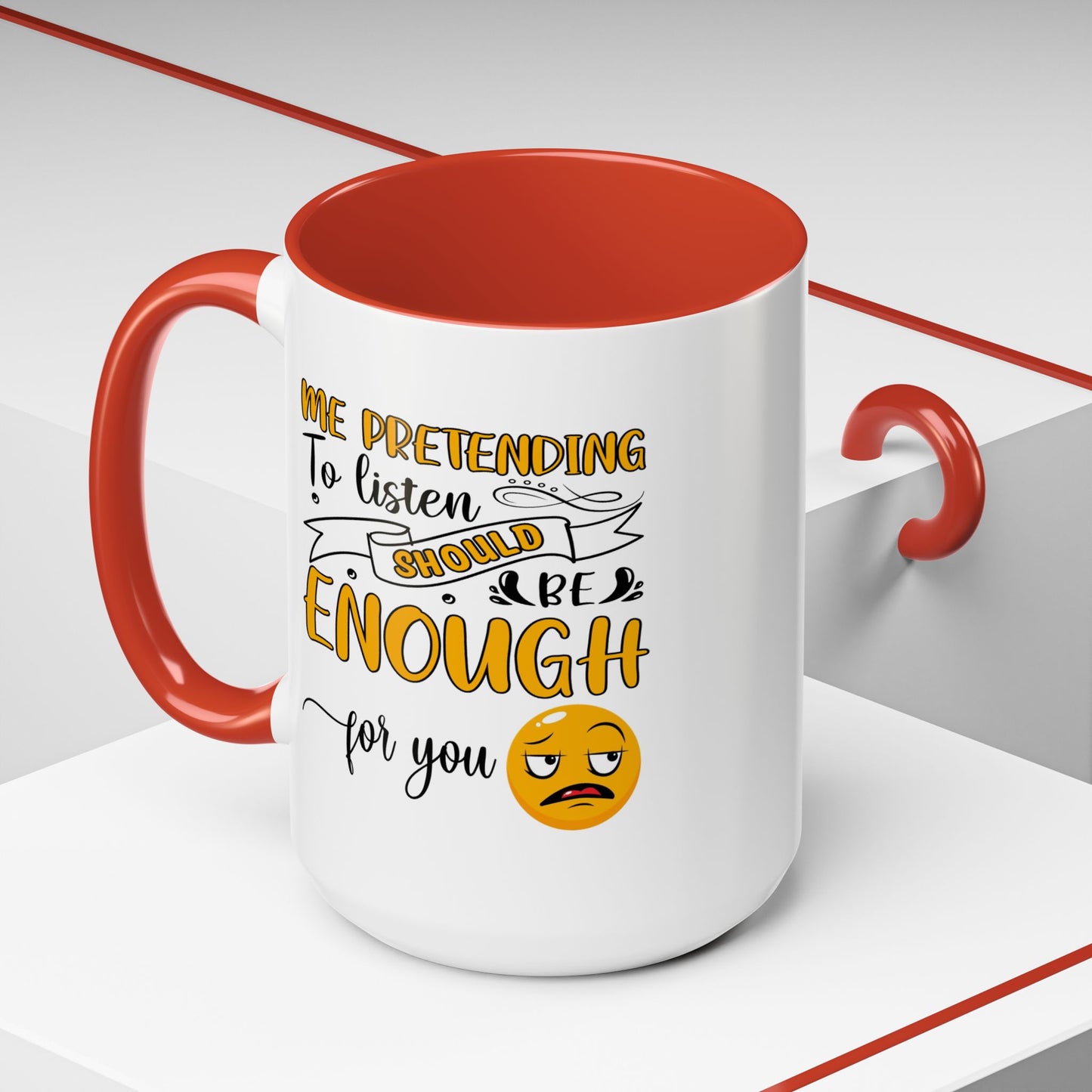 Humor Mug - Me Pretending to Listen Should Be Enough For You
