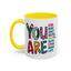 Motivation Mug - You Are