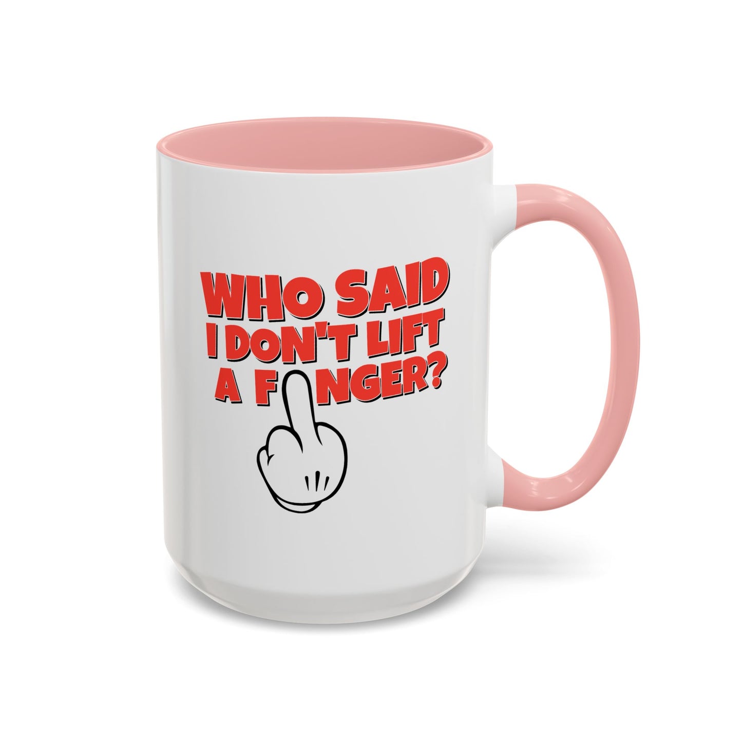 Adult Mug - Who Said I Don't Lift a Finger