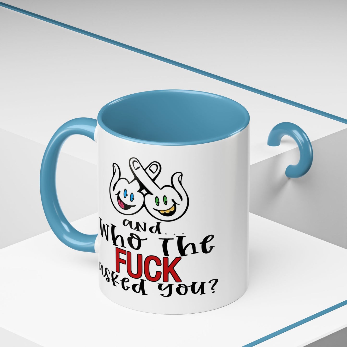 Adult Mug - And Who The Fuck Asked You