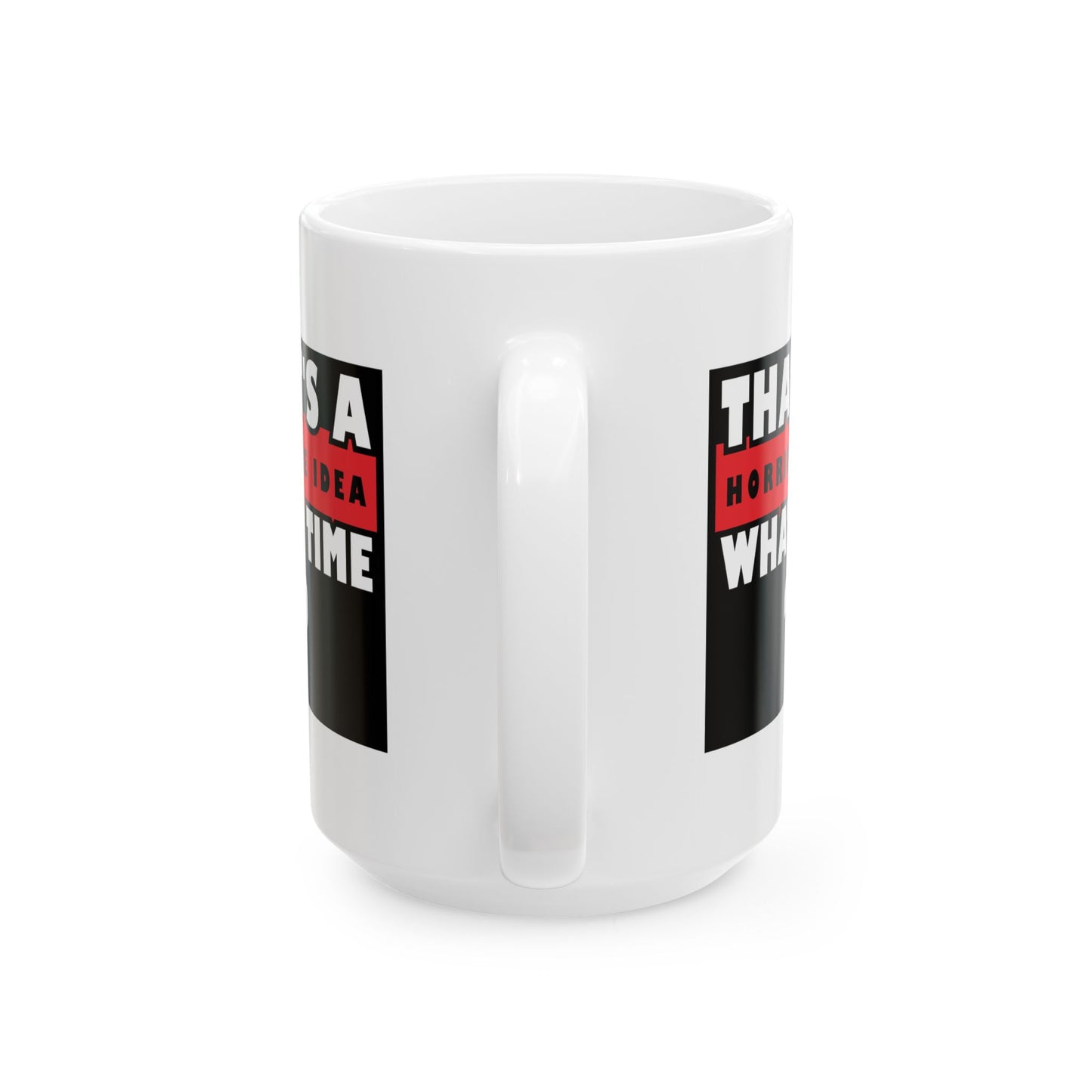 Humor Mug - That's a Horrible Idea