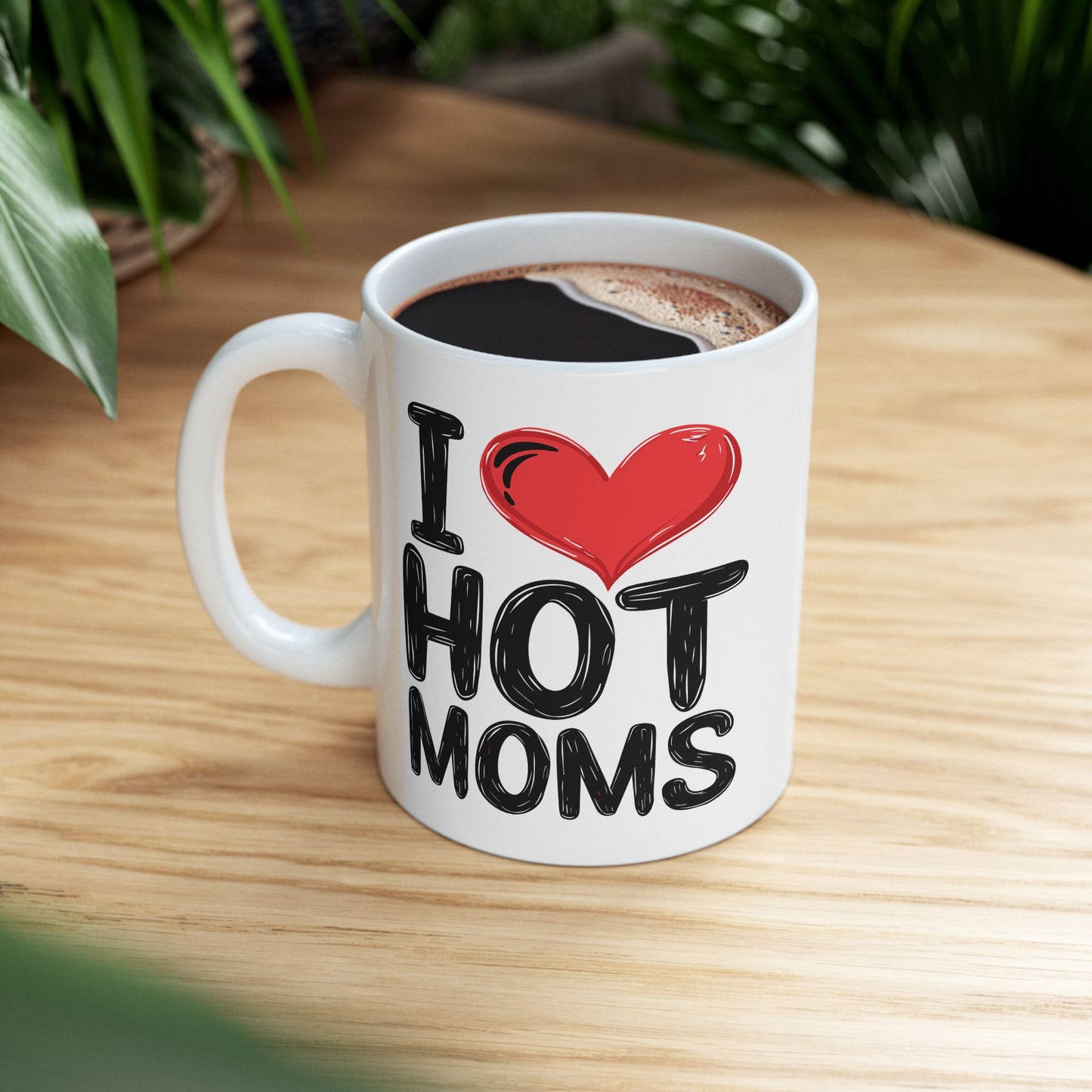 Humor Mug - I Love Hot Moms