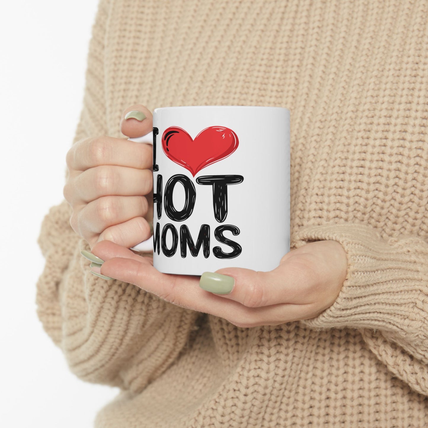 Humor Mug - I Love Hot Moms
