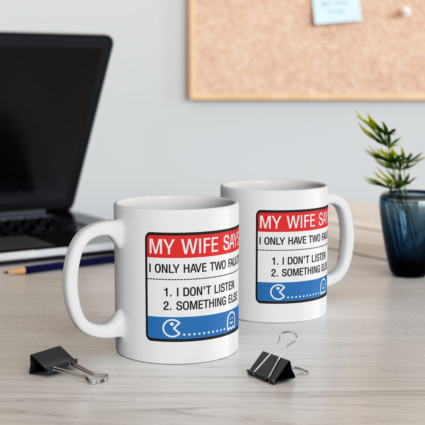 Humor Mug - My Wife Says I Only Have Two Faults