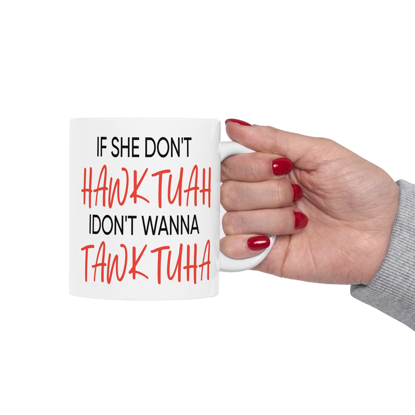 Adult Mug - If She Don't Hawk Tuah