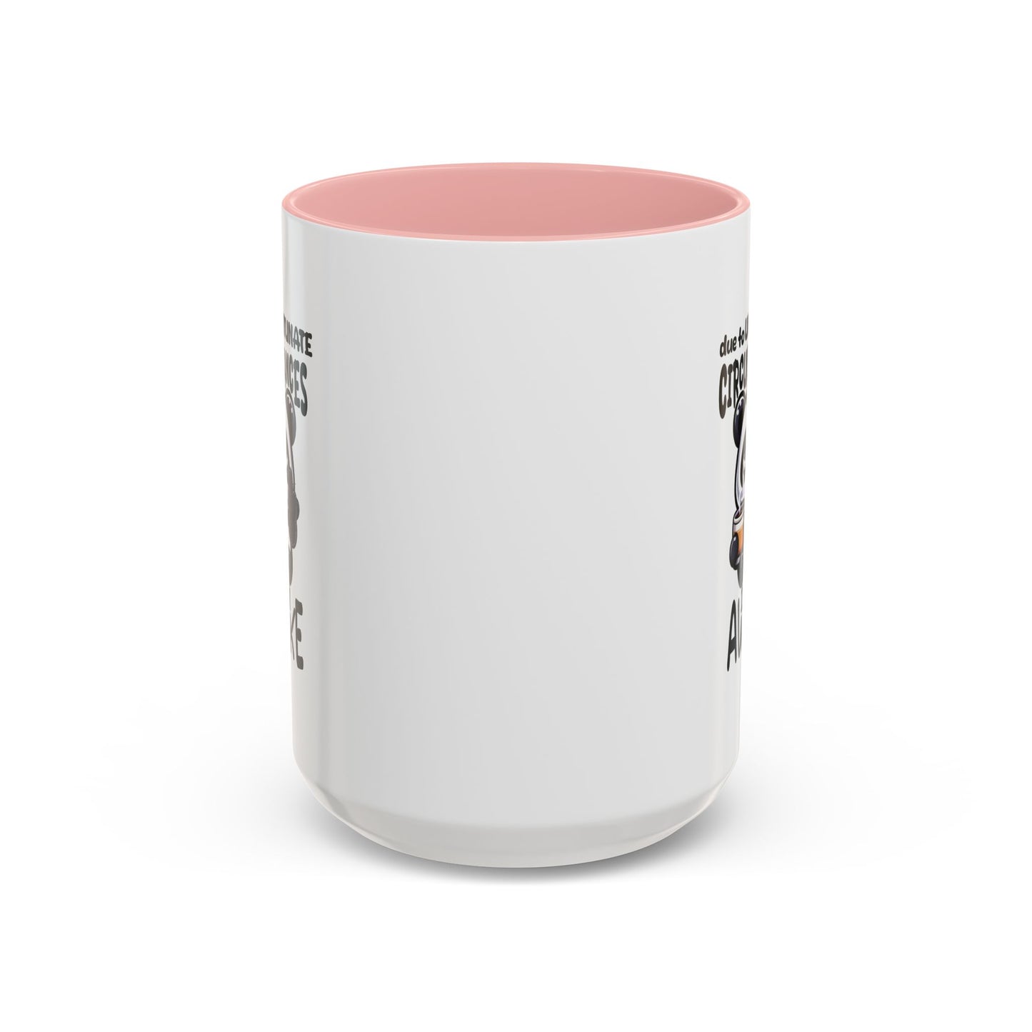 Humor Mug - Due to Unfortunate Circumstances