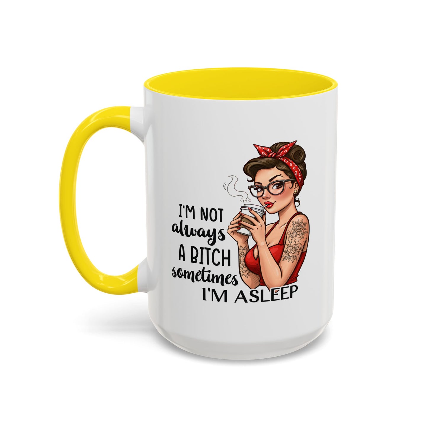 Humor Mug - I'm Not Always a Bitch