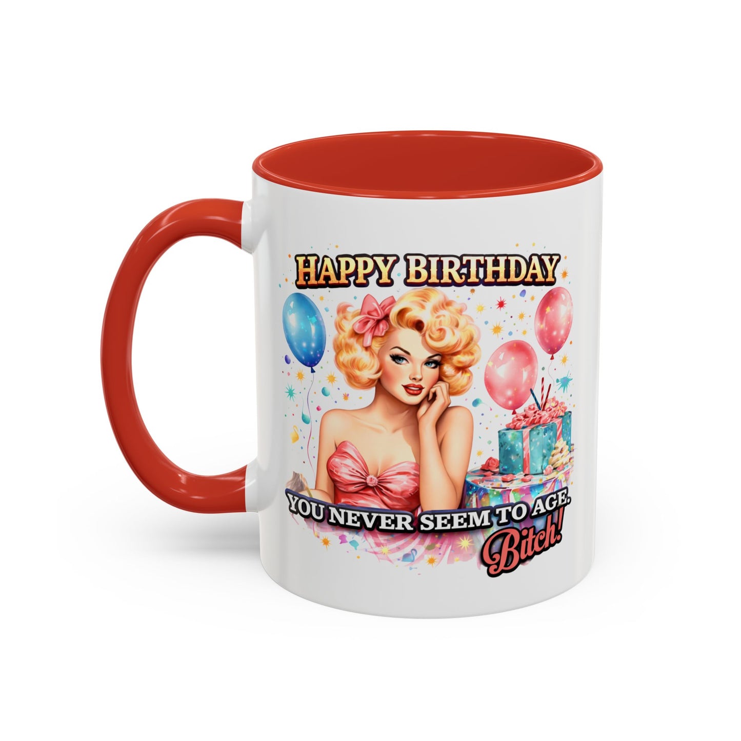 Birthday Mug - You Never Seem To Age Bitch!