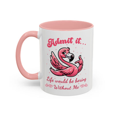 Humor Mug - Admit It Life Would Be Boring