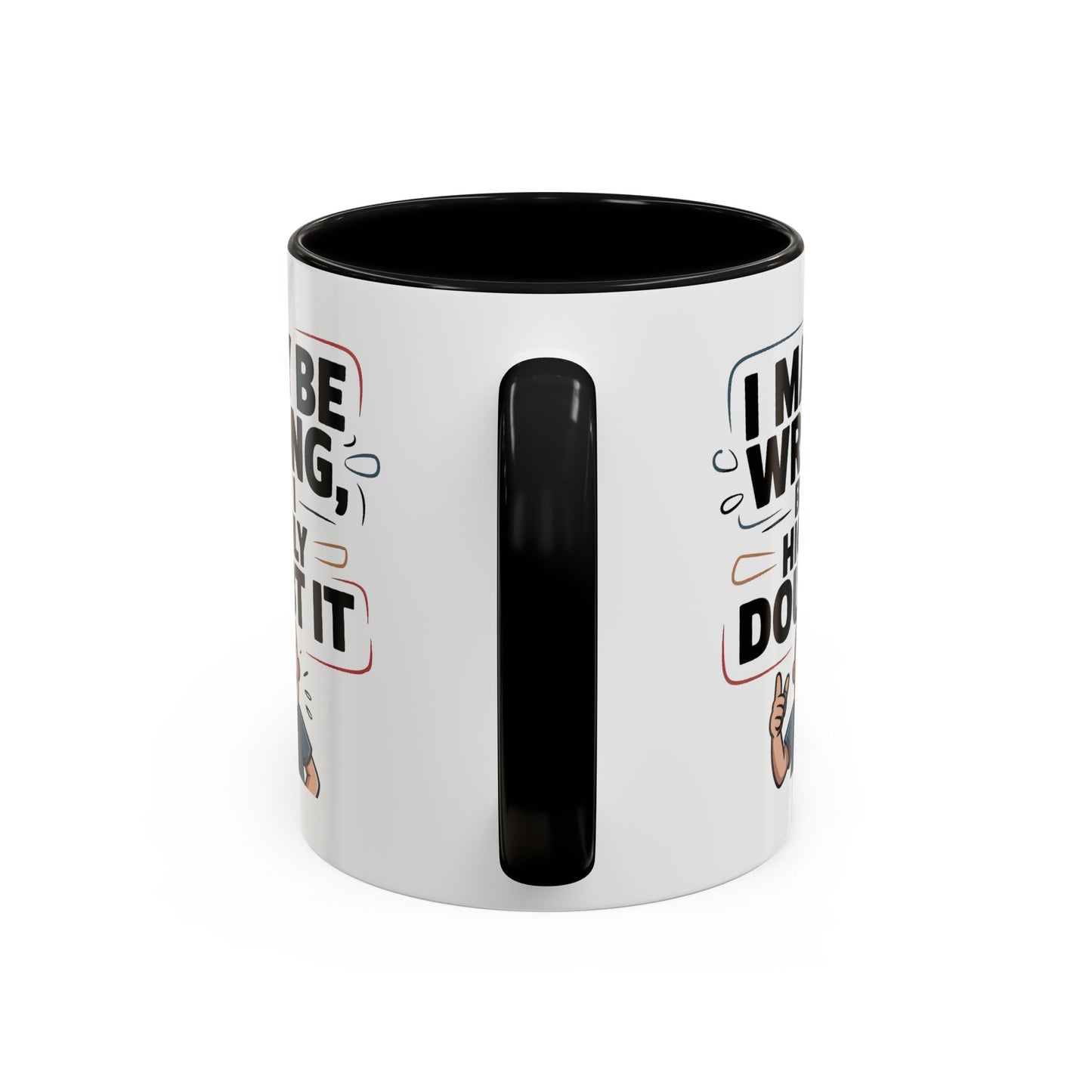 Humor Mug - I May Be Wrong But I Highly Doubt It
