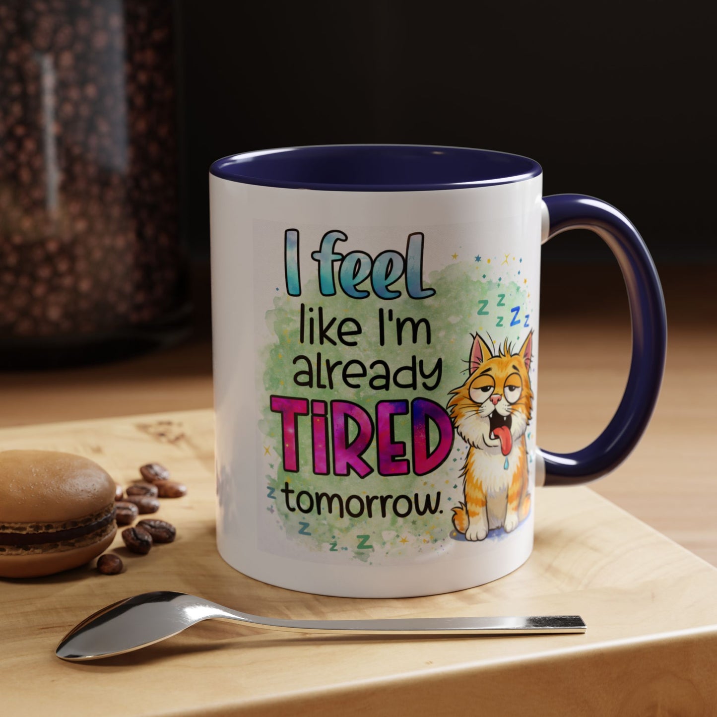 Humor Mug - I Feel Like I'm Already Tired Tomorrow