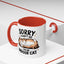 Humor Mug - Sorry I Can't Go