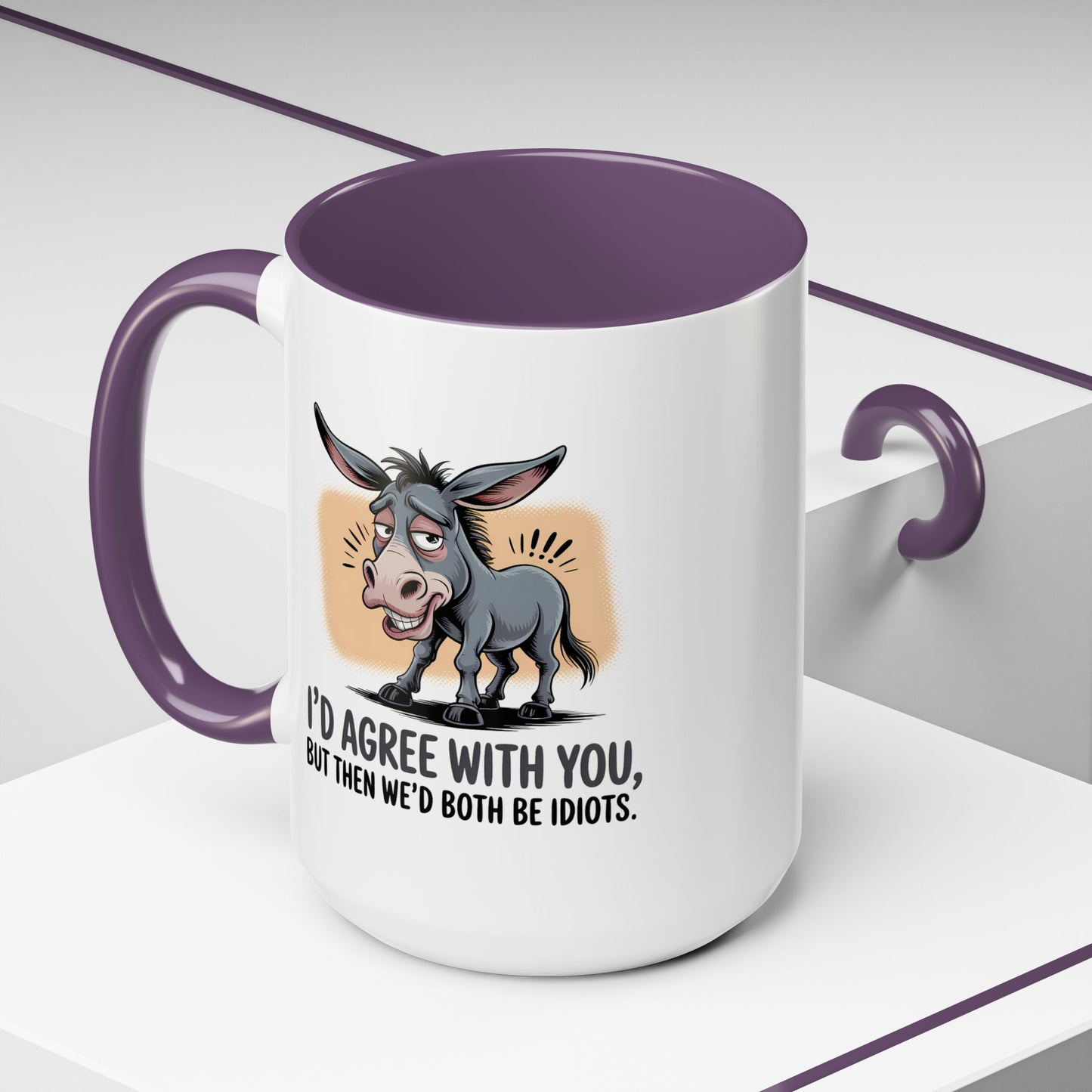 Humor Mug - I'd Agree With You