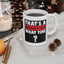 Humor Mug - That's a Horrible Idea