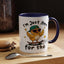 Humor Mug - I'm Just Here For The Chicks
