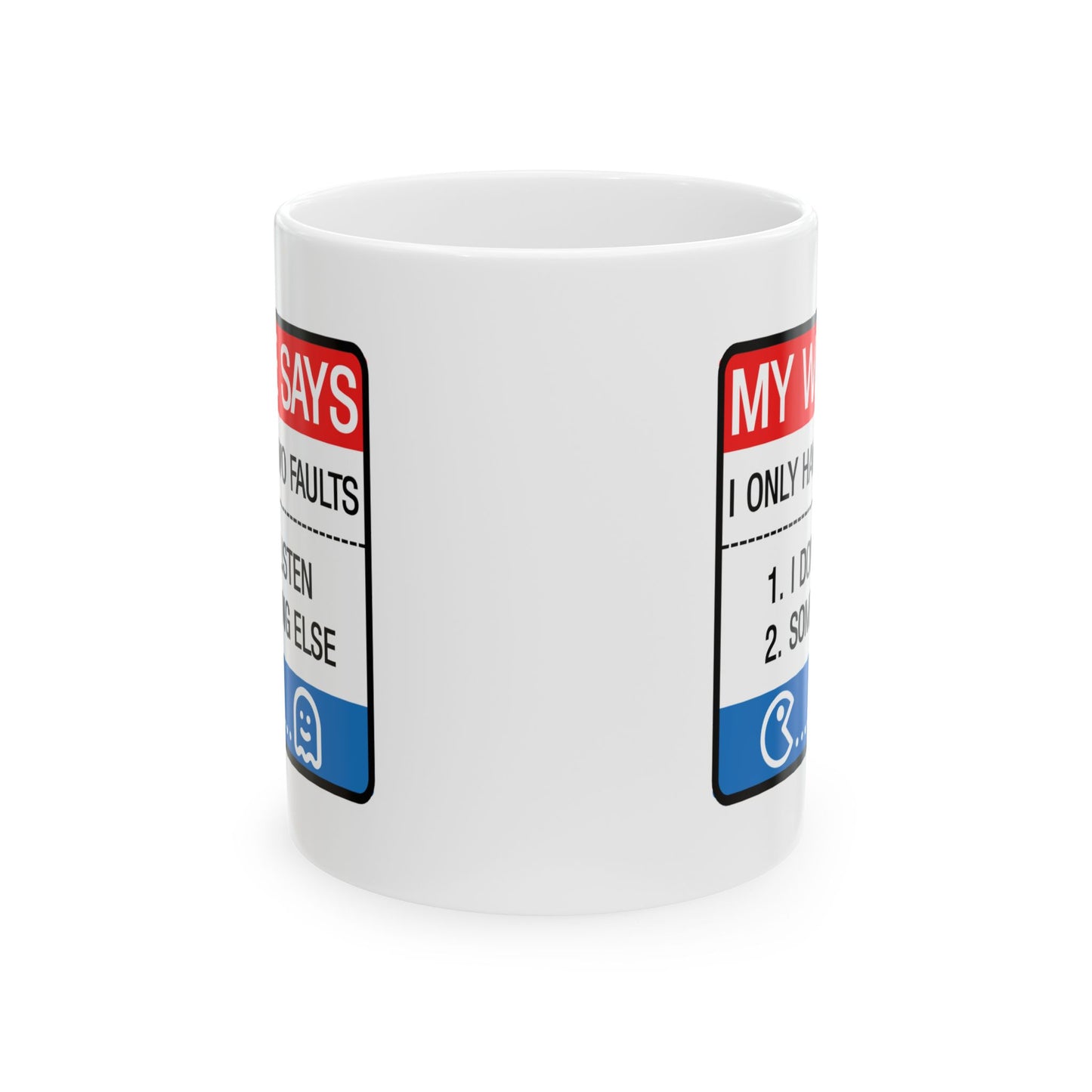 Humor Mug - My Wife Says I Only Have Two Faults