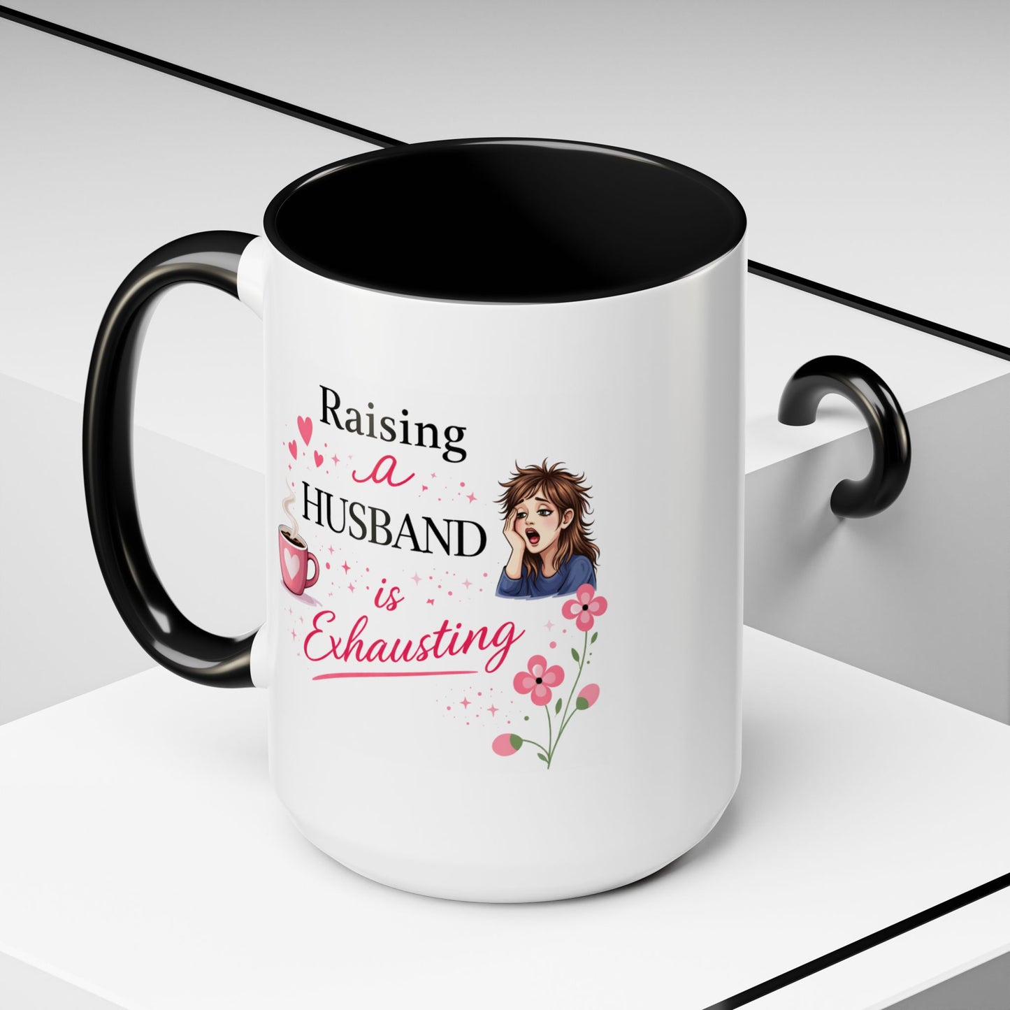 Humor Mug - Raising a Husband Is Exhausting