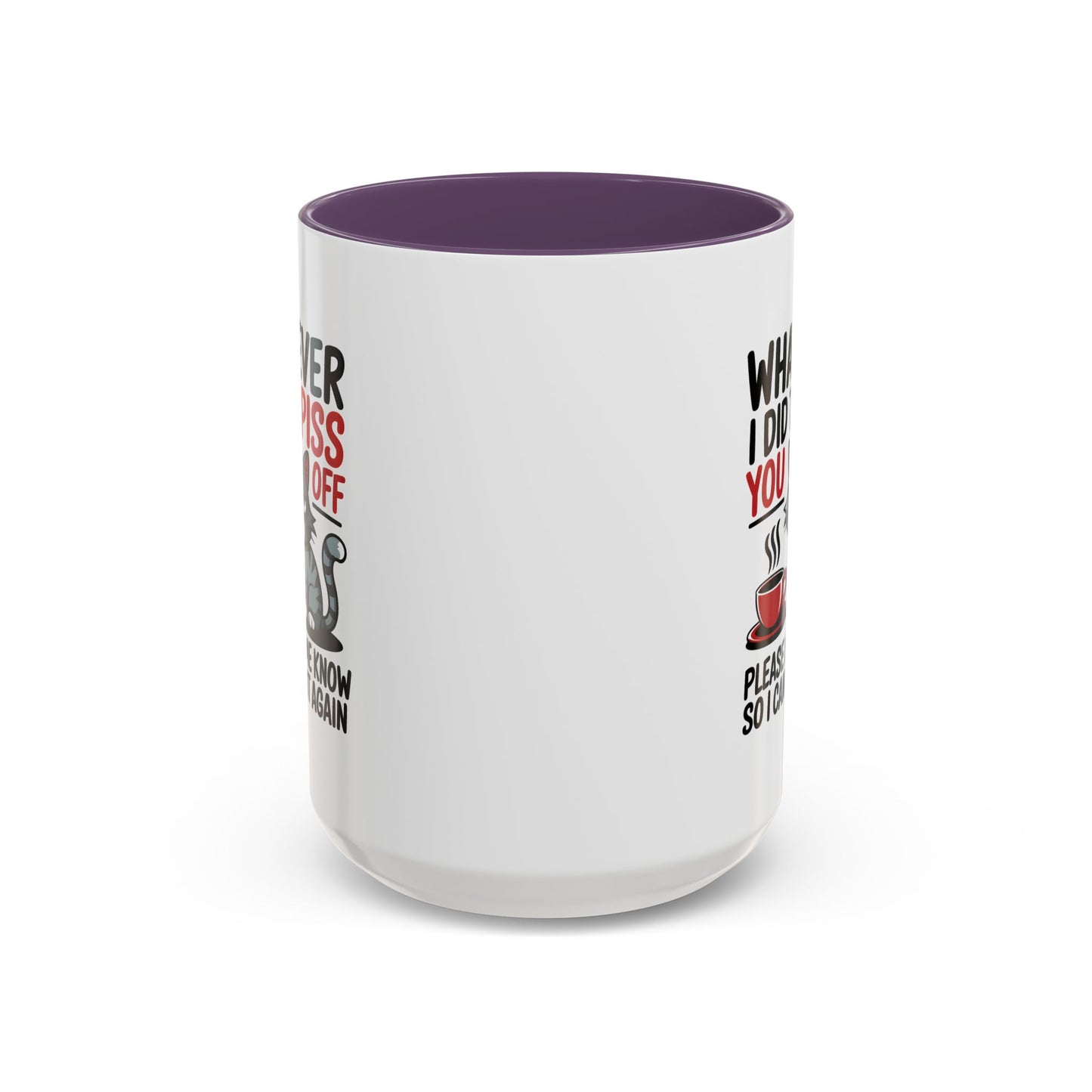 Humor Mug - Whatever I Did to Piss You Off