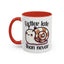 Humor Mug - Better Late Than Never