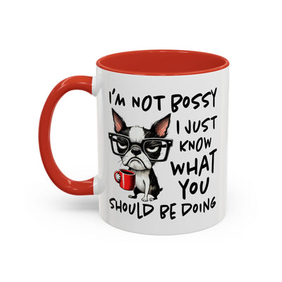 Humor Mug - I'm Not Bossy I Just Know What You Should Be Doing