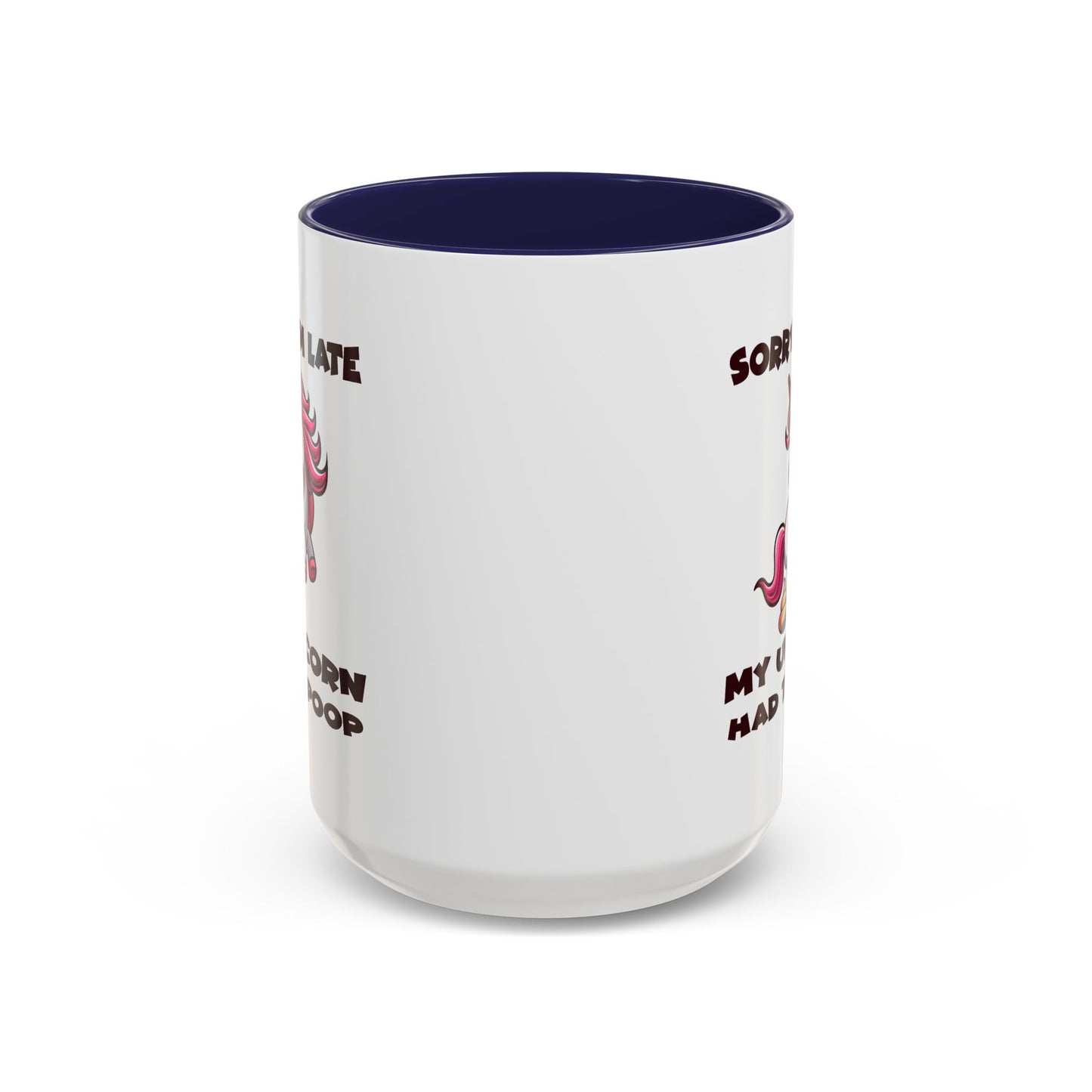 Humor Mug - Sorry I'm Late My Unicorn Had to Poop