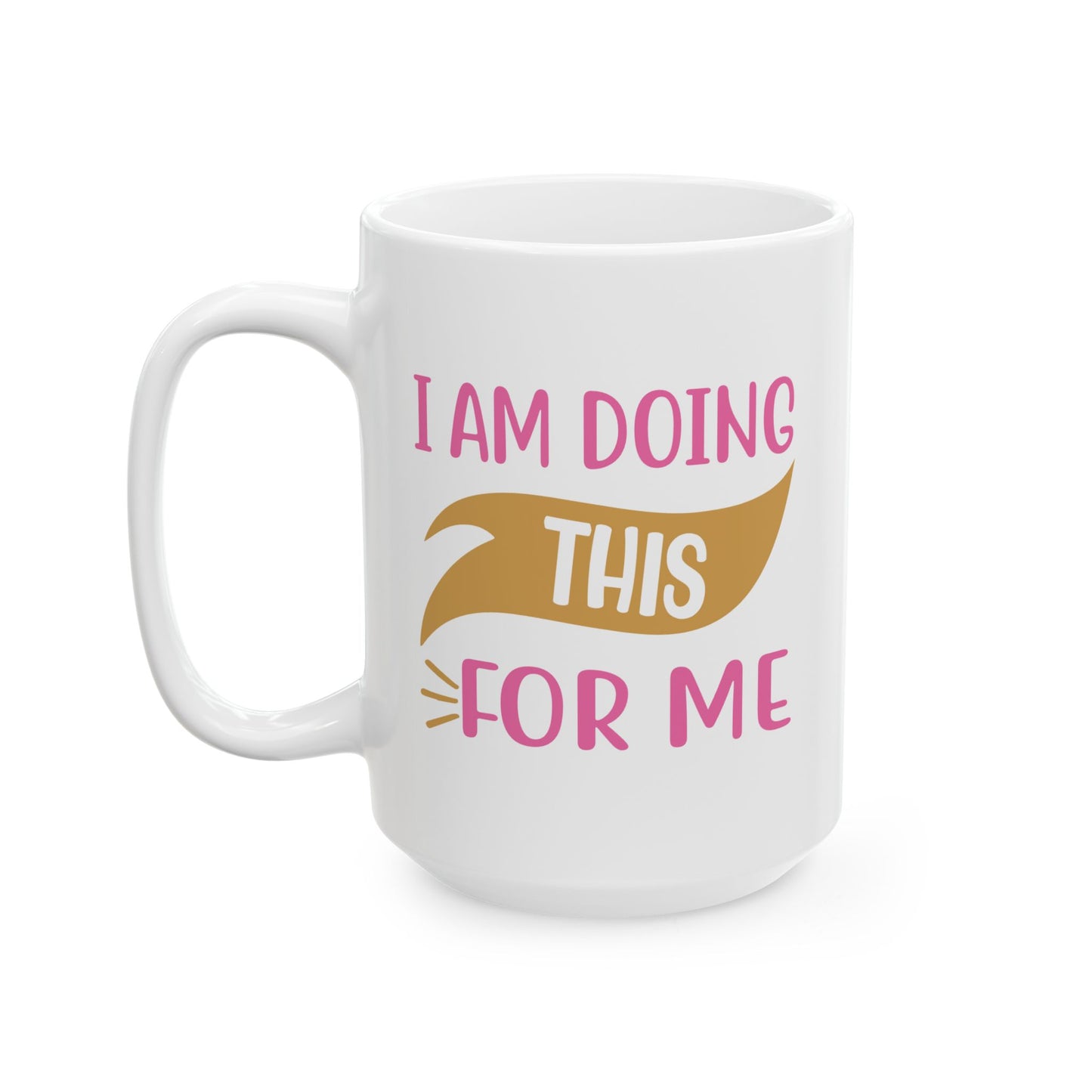 Motivation Mug - I Am Doing This For Me