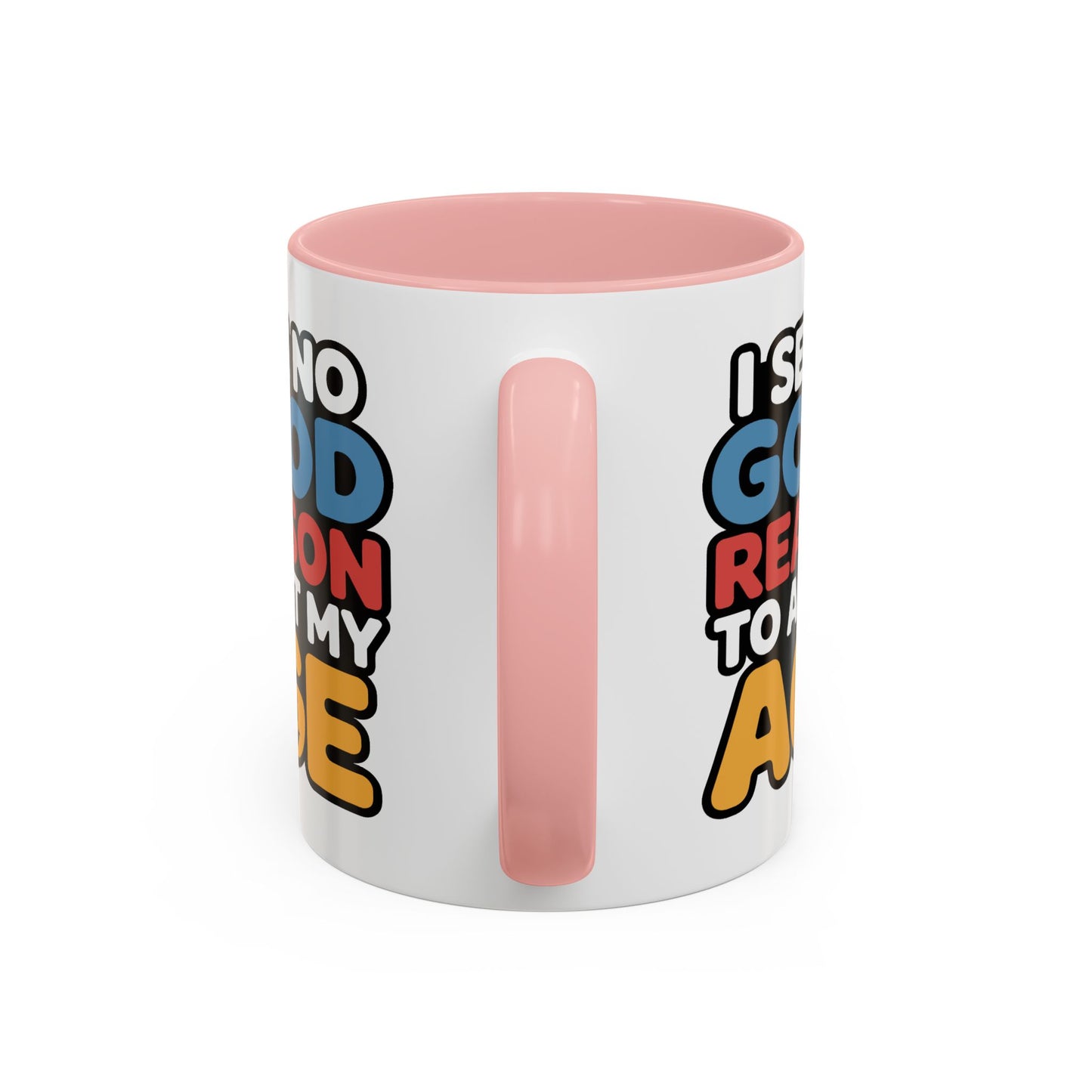 Humor Mug - I See No Good Reason