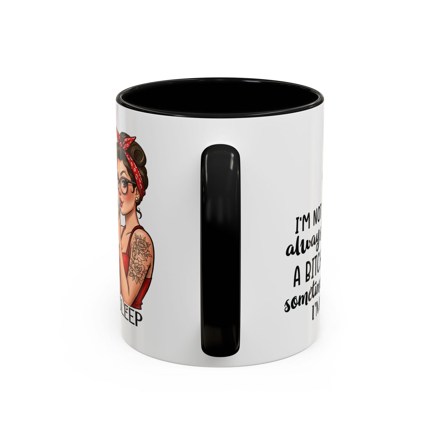Humor Mug - I'm Not Always a Bitch
