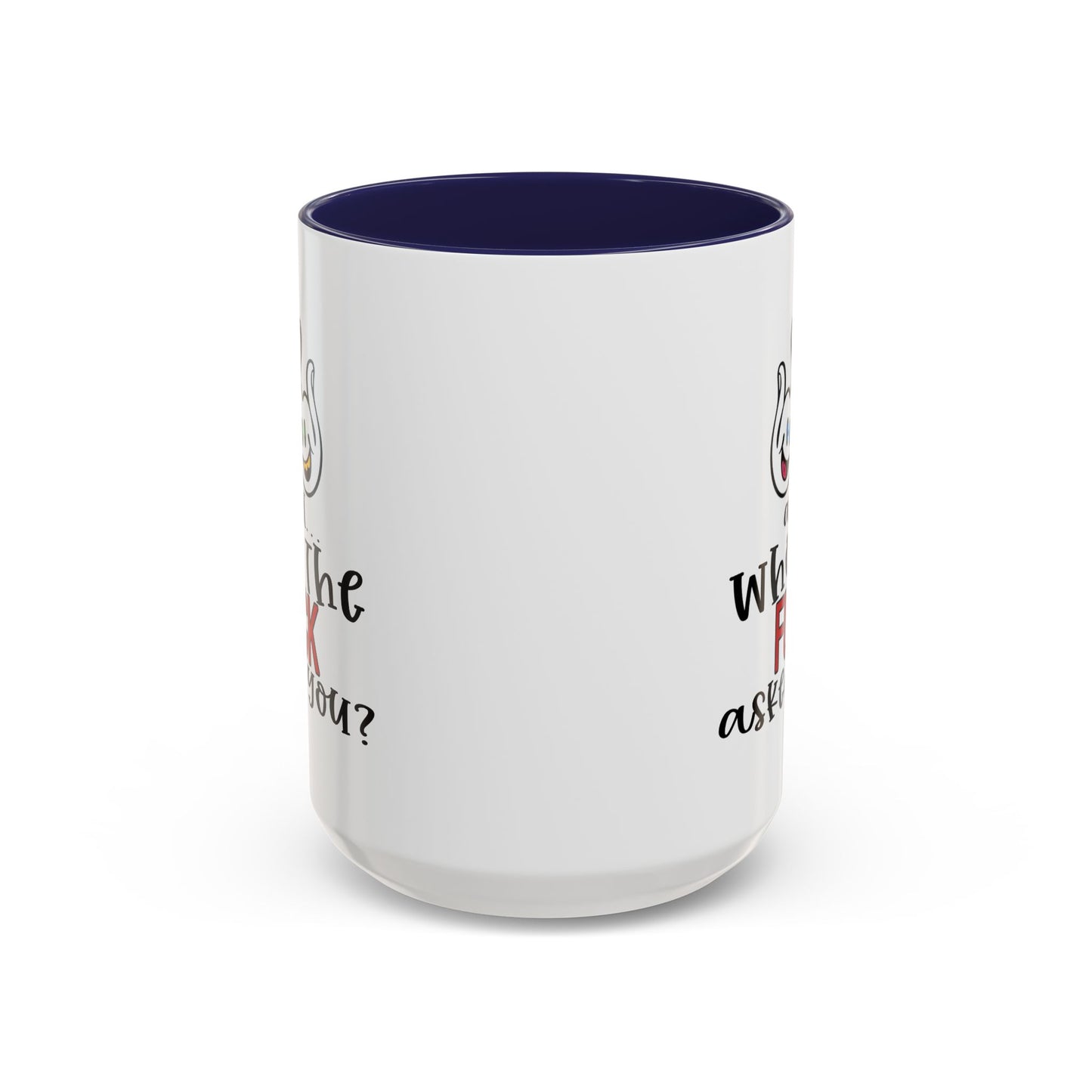 Adult Mug - And Who The Fuck Asked You