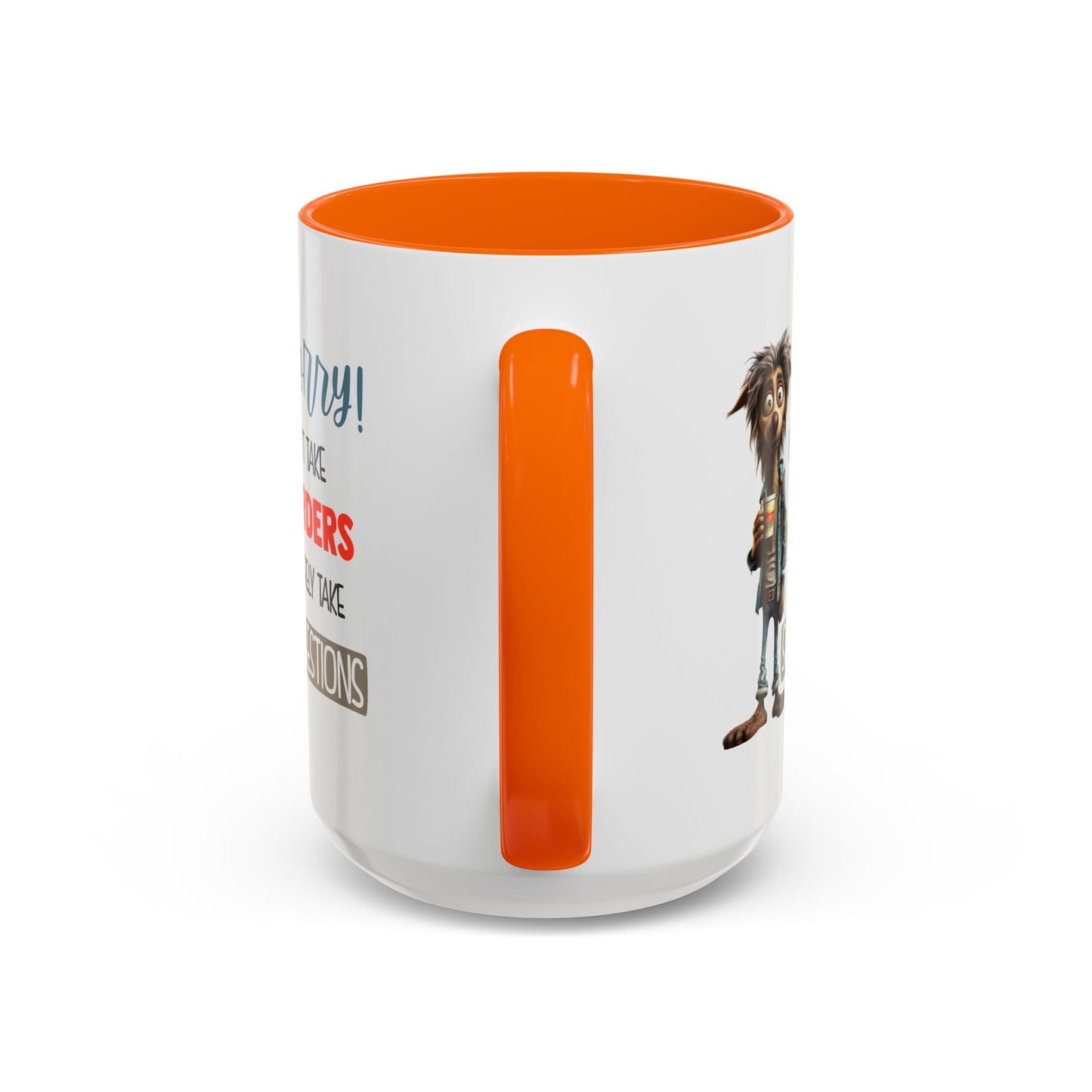 Humor Mug - Sorry I Don't Take Orders