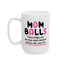 Humor Mug - Mom Balls Those Things You Develop
