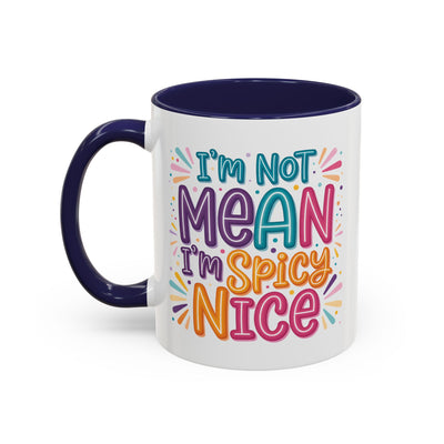 Humor Mug - I'm Not Mean I'm Spicy Nice