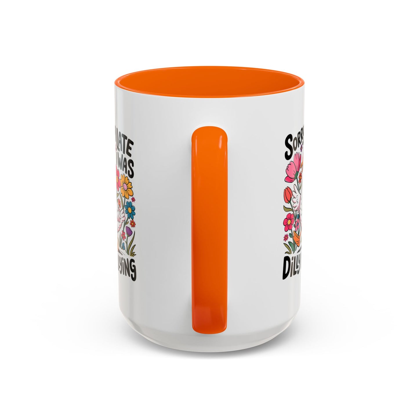 Humor Mug - Sorry I'm Late I Was Dilly Dallying