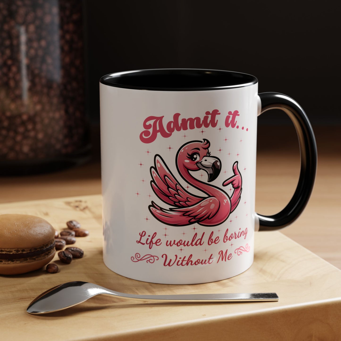 Humor Mug - Admit It Life Would Be Boring