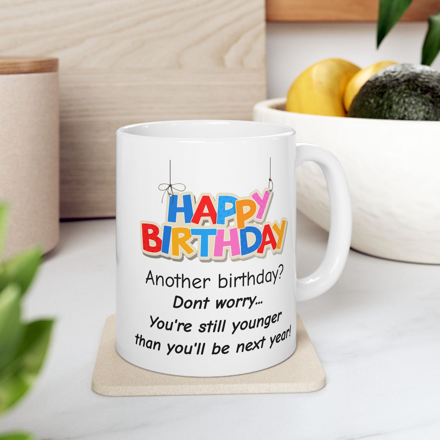 Birthday Mug - Another Birthday Don't Worry