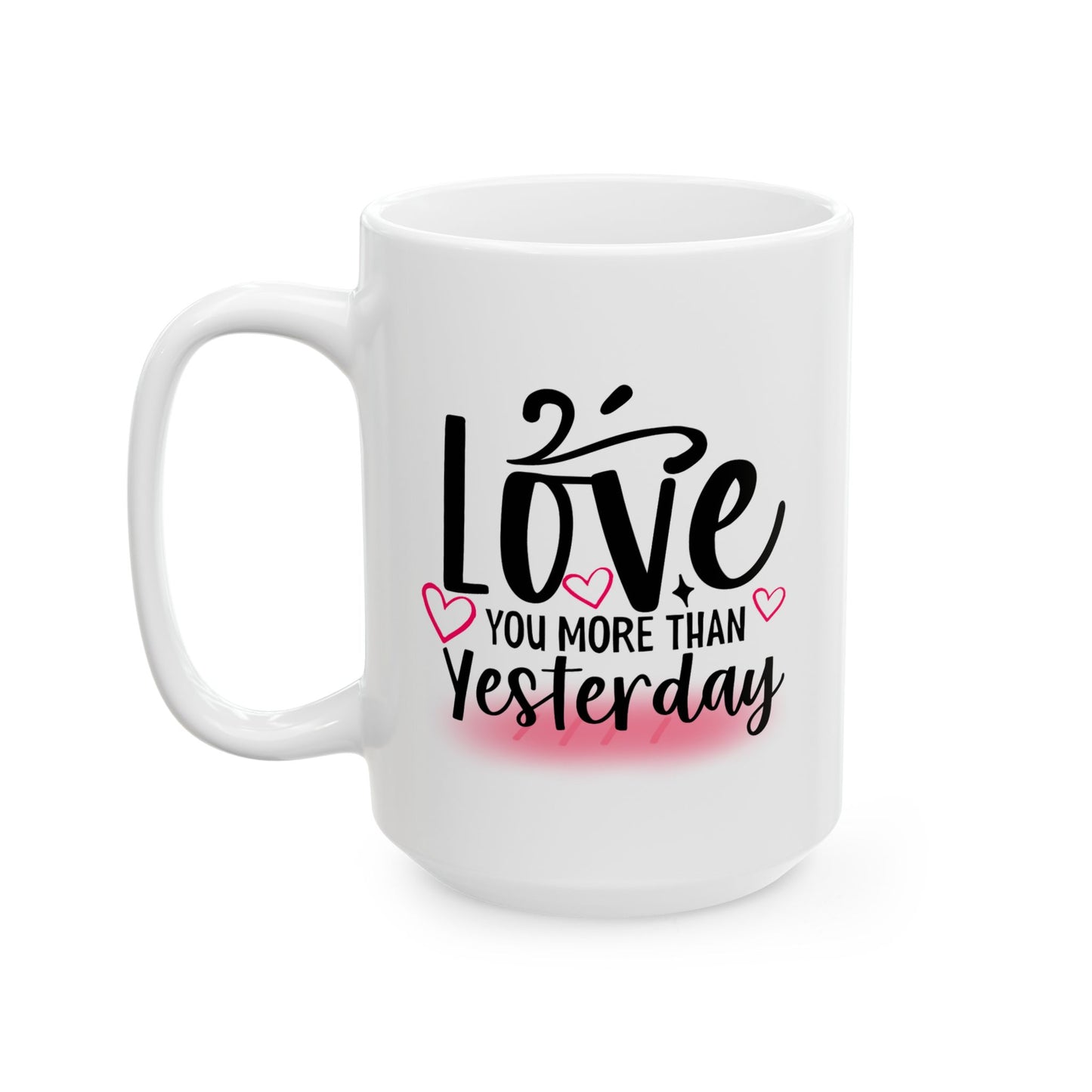 Valentine's Day Mug - Love You More Than Yesterday