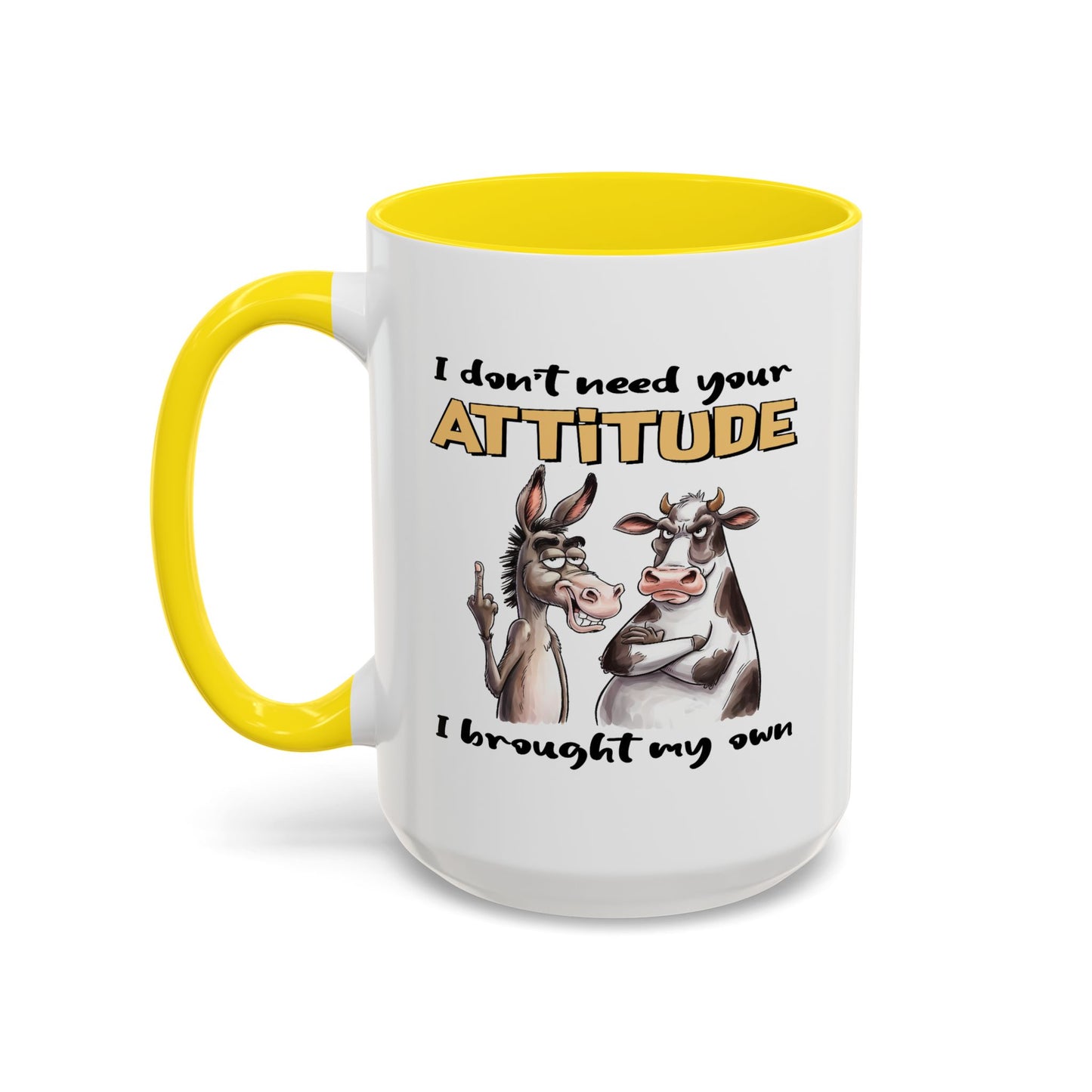 Adult Mug - I Don't Need Your Attitude I Brought My Own