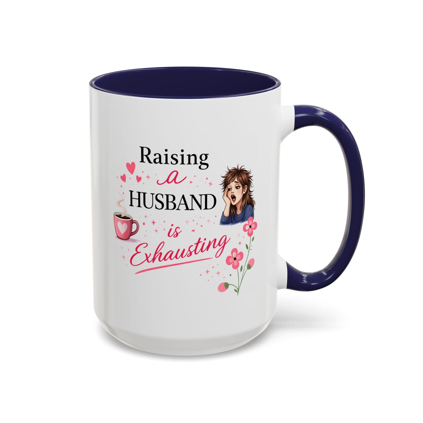 Humor Mug - Raising a Husband Is Exhausting