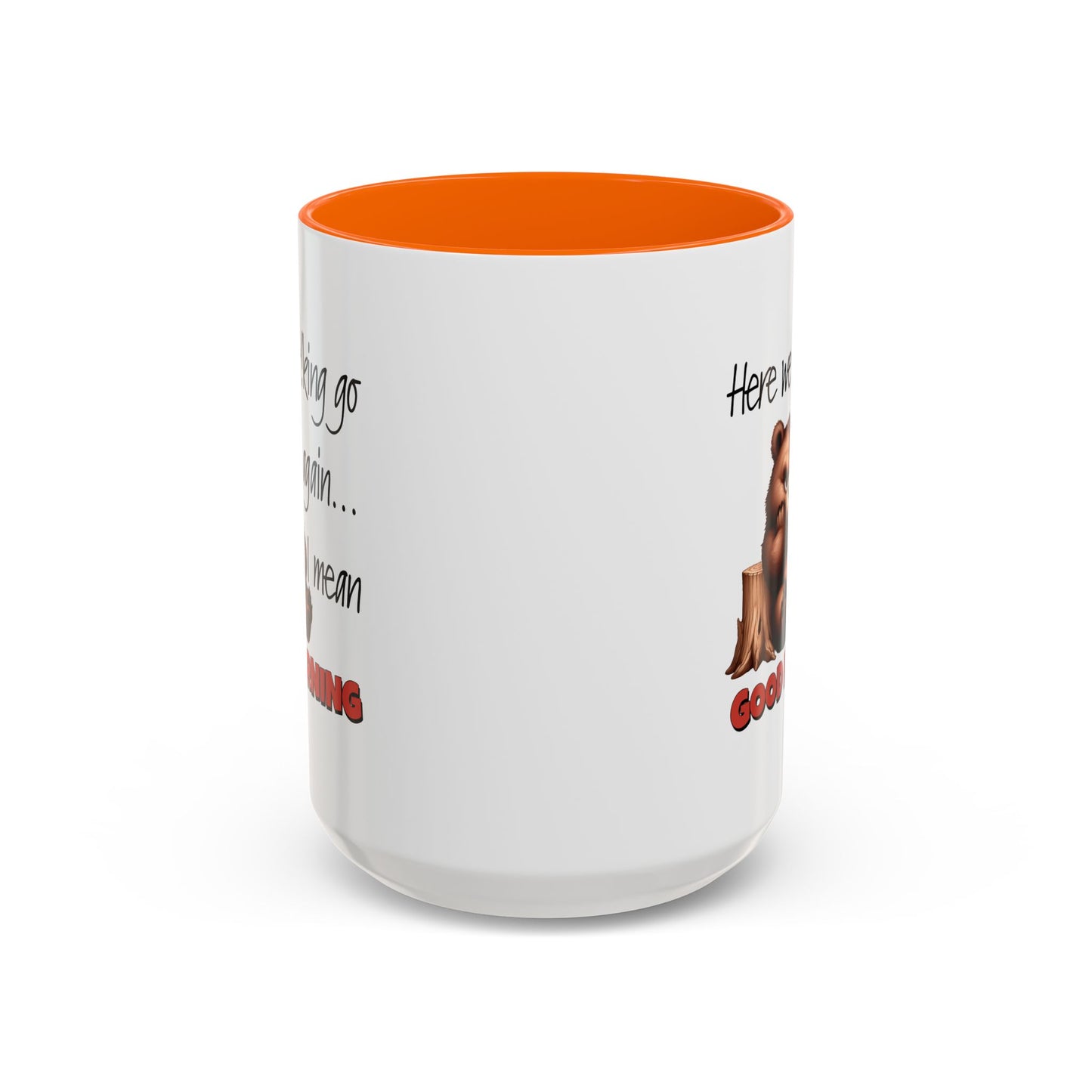 Humor Mug - Here We Go I Mean Good Morning