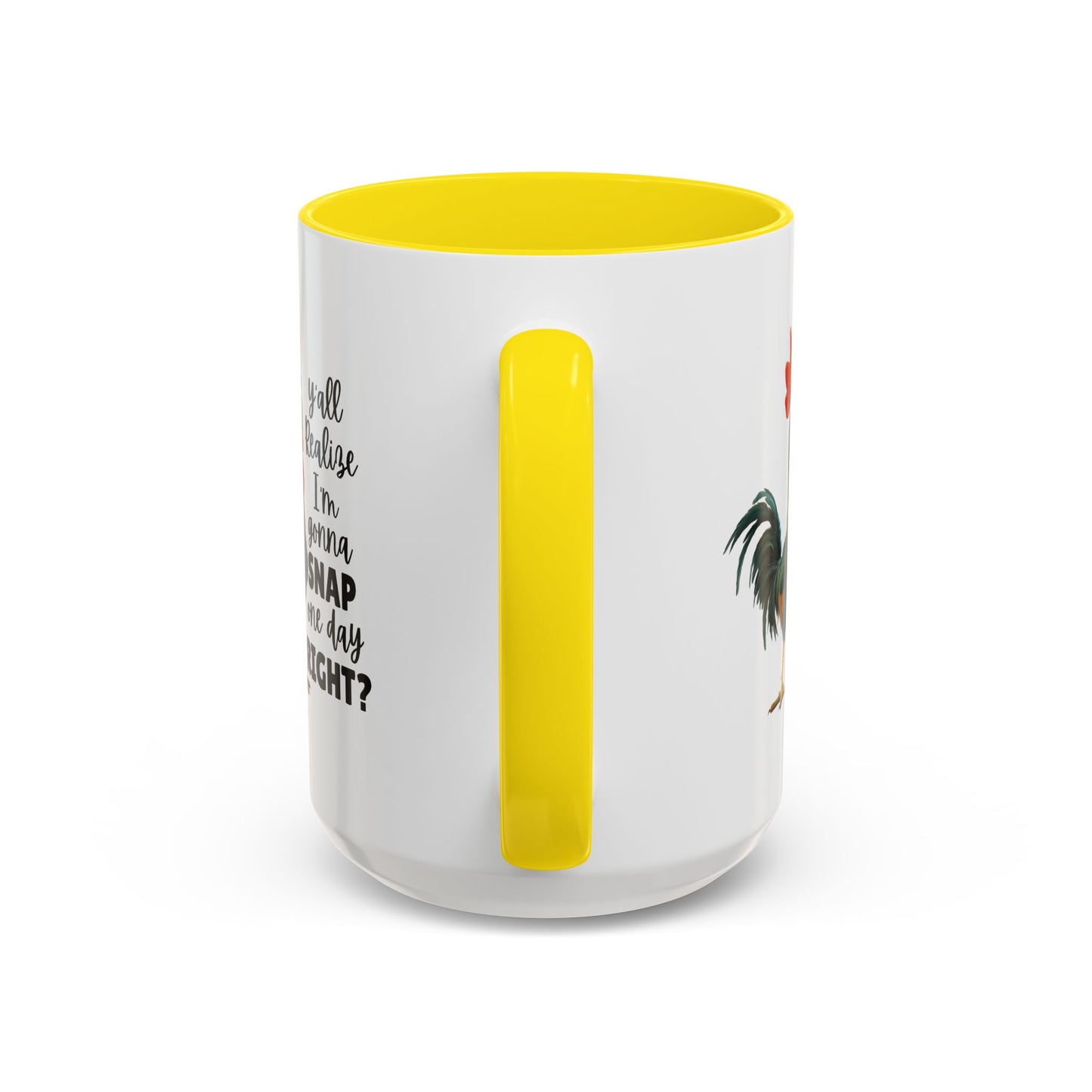 Humor Mug - Y'all Realize I'm Gonna Snap One Day Right