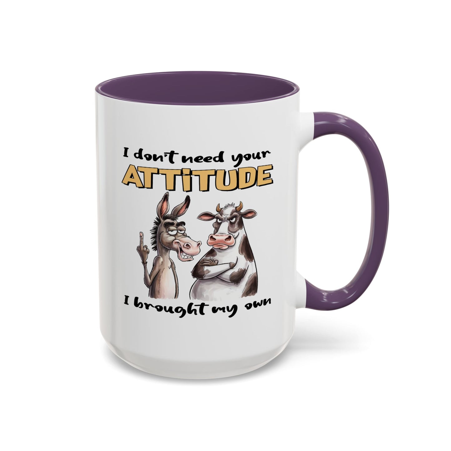 Adult Mug - I Don't Need Your Attitude I Brought My Own