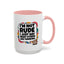 Humor Mug -I'm Not Rude