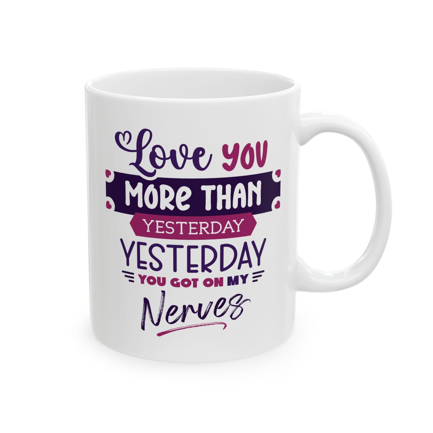 Humor Mug - Love You More Than Yesterday