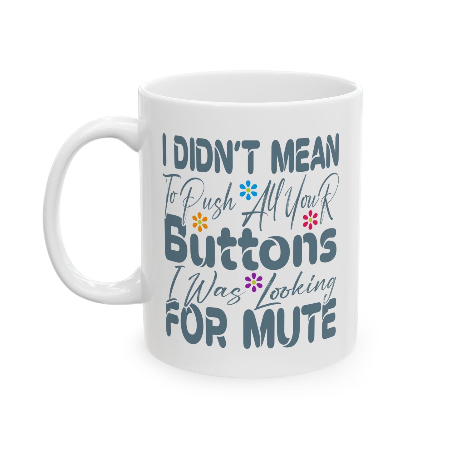 Humor Mug - I Didn't Mean to Push