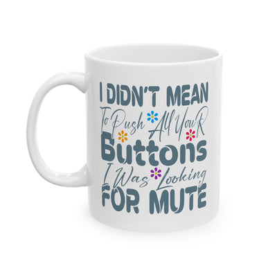 Humor Mug - I Didn't Mean to Push