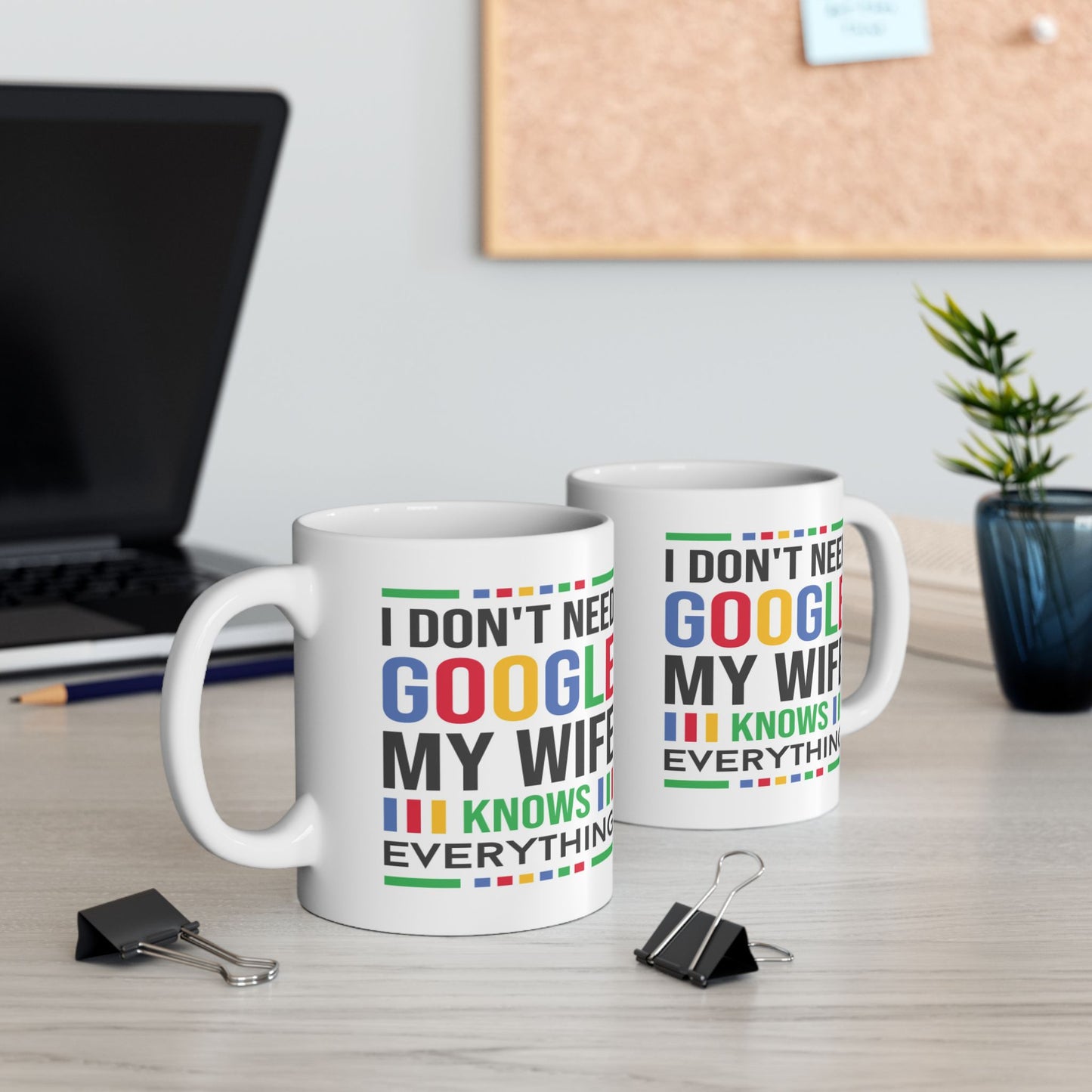 Humor Mug - I Don't Need Google My Wife Knows Everything