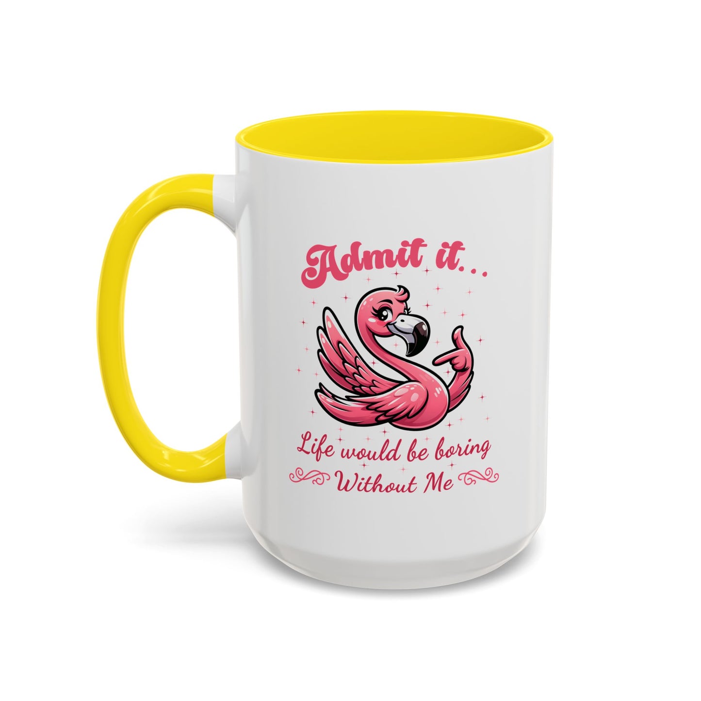 Humor Mug - Admit It Life Would Be Boring