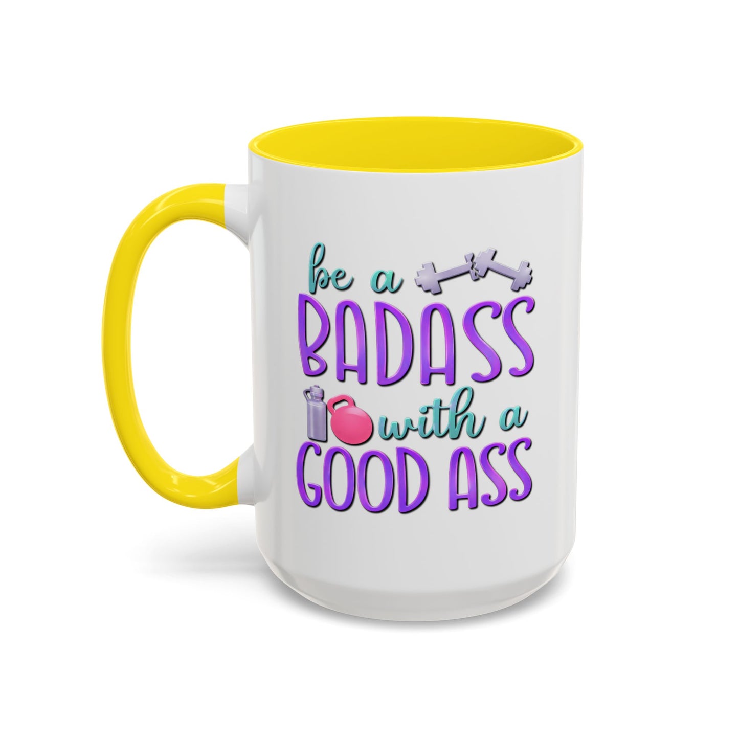 Humor Mug - Be a Badass With a Good Ass